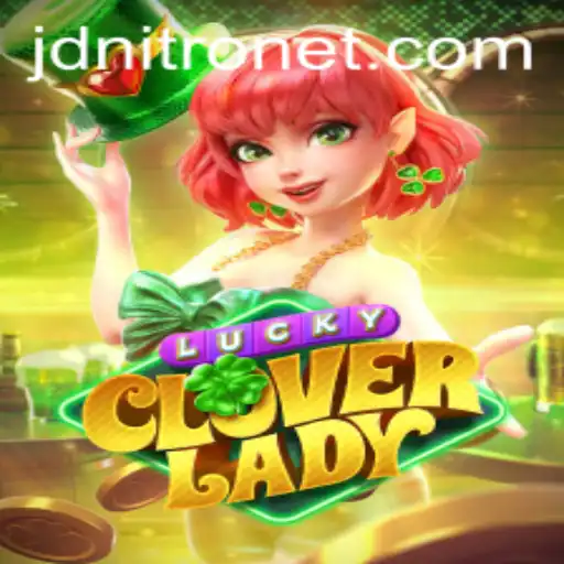 Discover the Exciting World of LuckyCloverLady: A Fascinating Game with JDNITRO
